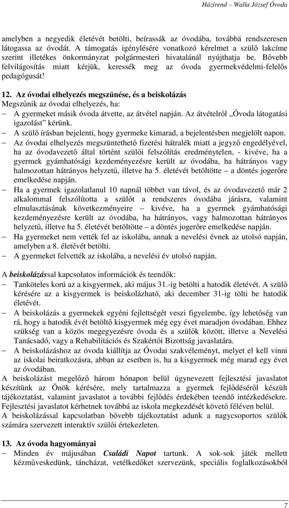 Bővebb felvilágosítás miatt kérjük, keressék meg az óvoda gyermekvédelmi-felelős pedagógusát! 12.