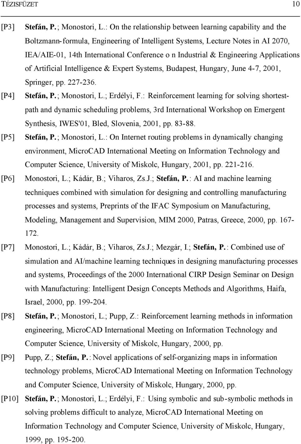Engineering Applications of Artificial Intelligence & Expert Systems, Budapest, Hungary, June 4-7, 2001, Springer, pp. 227-236. [P4] Stefán, P.; Monostori, L.; Erdélyi, F.