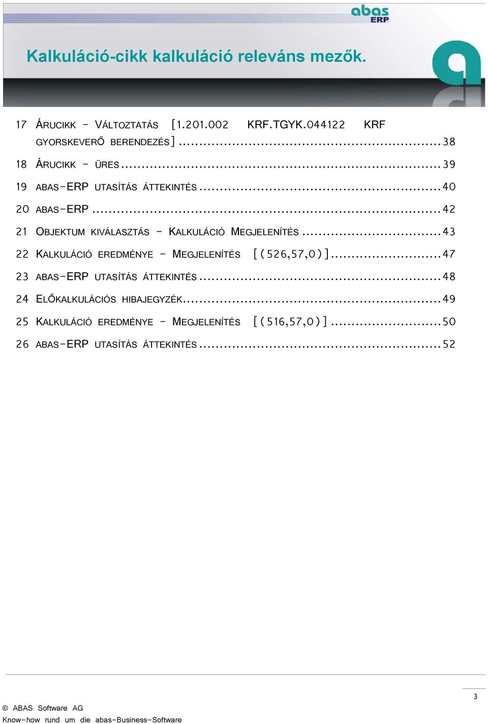 .. 43 22 KALKULÁCIÓ EREDMÉNYE - MEGJELENÍTÉS [(526,57,0)]... 47 23 ABAS-ERP UTASÍTÁS ÁTTEKINTÉS.