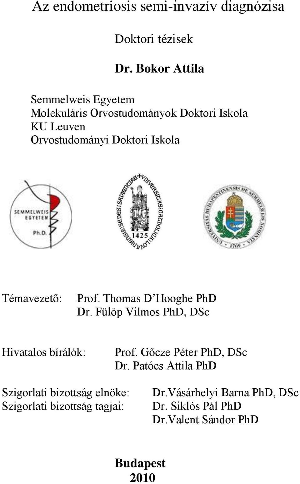 Iskola Témavezető: Prof. Thomas D Hooghe PhD Dr. Fülöp Vilmos PhD, DSc Hivatalos bírálók: Prof.