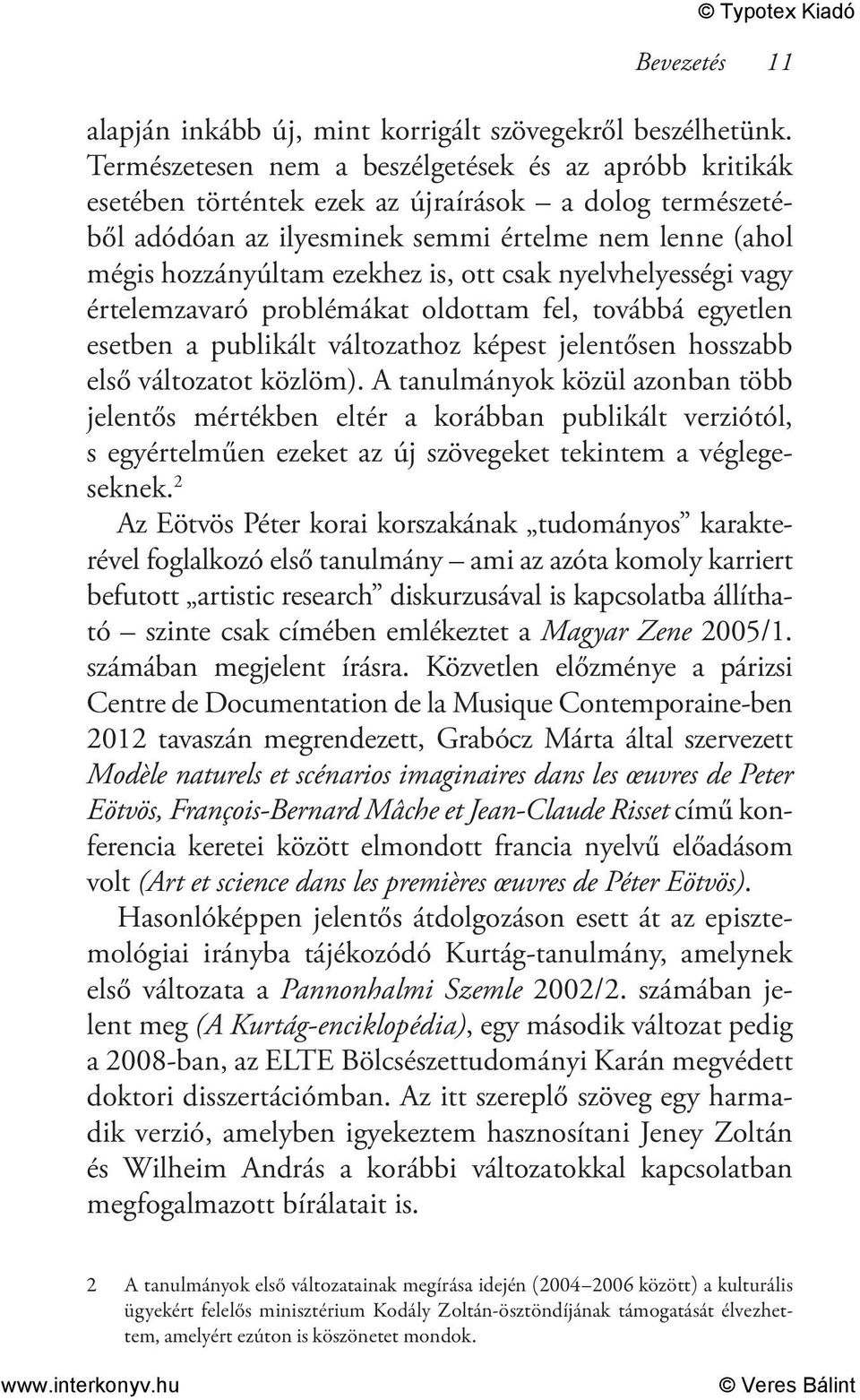 ott csak nyelvhelyességi vagy értelemzavaró problémákat oldottam fel, továbbá egyetlen esetben a publikált változathoz képest jelentősen hosszabb első változatot közlöm).