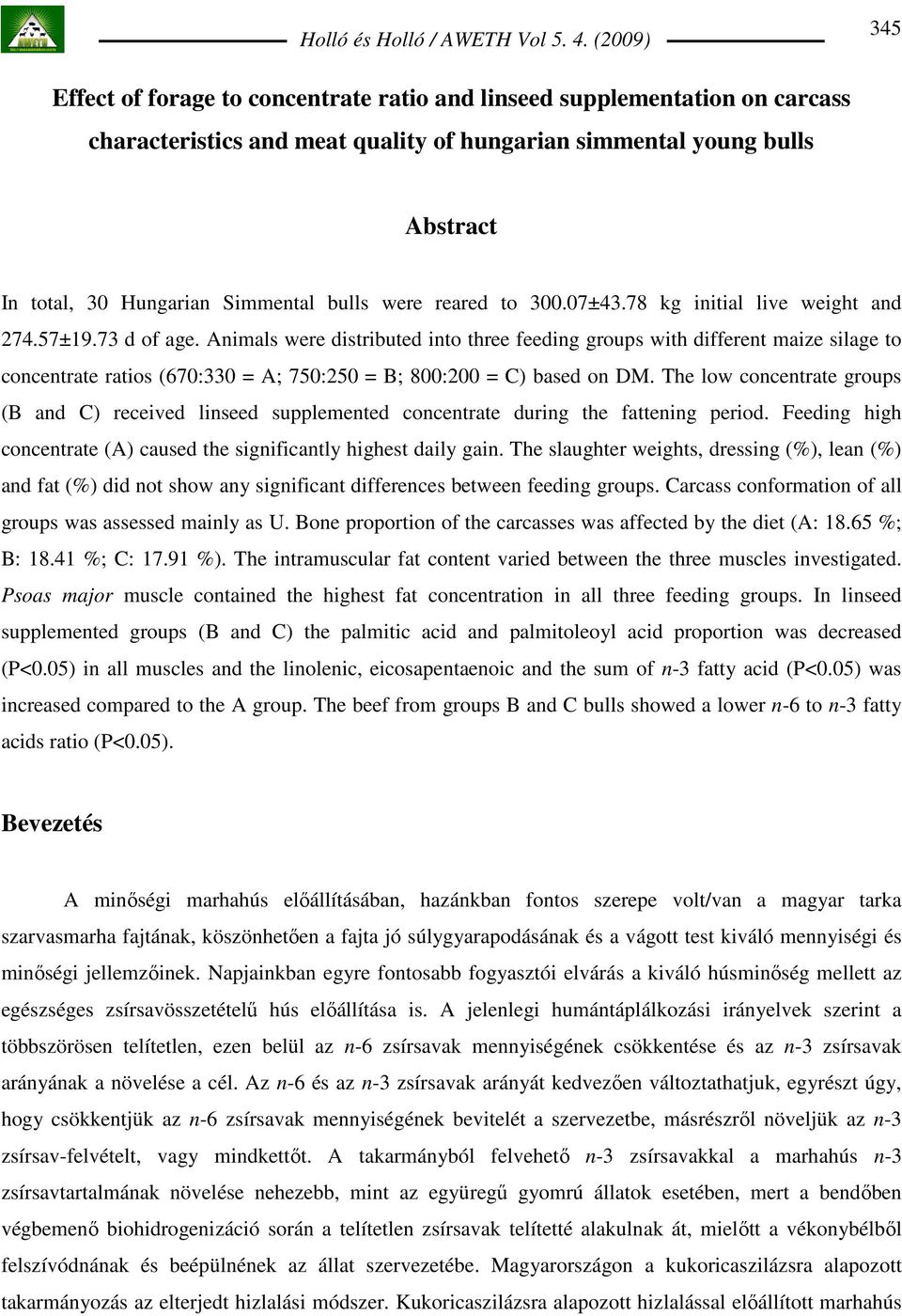 Animals were distributed into three feeding groups with different maize silage to concentrate ratios (670:330 = A; 750:250 = B; 800:200 = C) based on DM.