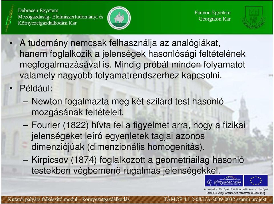 Például: Newton fogalmazta meg két szilárd test hasonló mozgásának feltételeit.