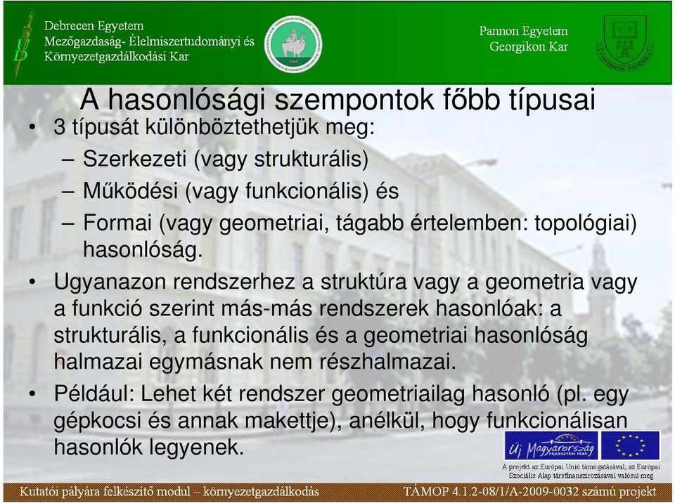 Ugyanazon rendszerhez a struktúra vagy a geometria vagy a funkció szerint más-más rendszerek hasonlóak: a strukturális, a