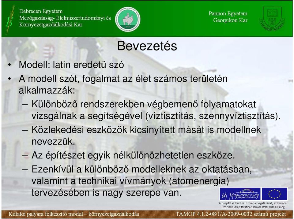 Közlekedési eszközök kicsinyített mását is modellnek nevezzük. Az építészet egyik nélkülönözhetetlen eszköze.