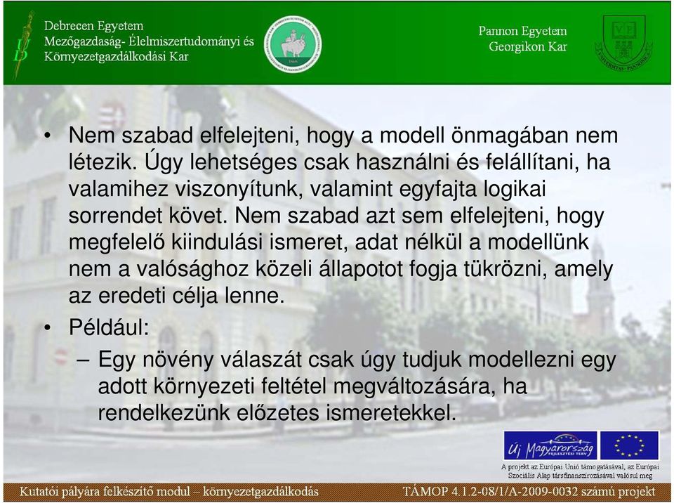 Nem szabad azt sem elfelejteni, hogy megfelelı kiindulási ismeret, adat nélkül a modellünk nem a valósághoz közeli