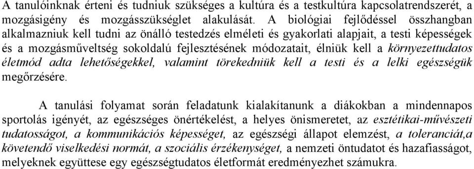 kell a környezettudatos életmód adta lehetőségekkel, valamint törekedniük kell a testi és a lelki egészségük megőrzésére.