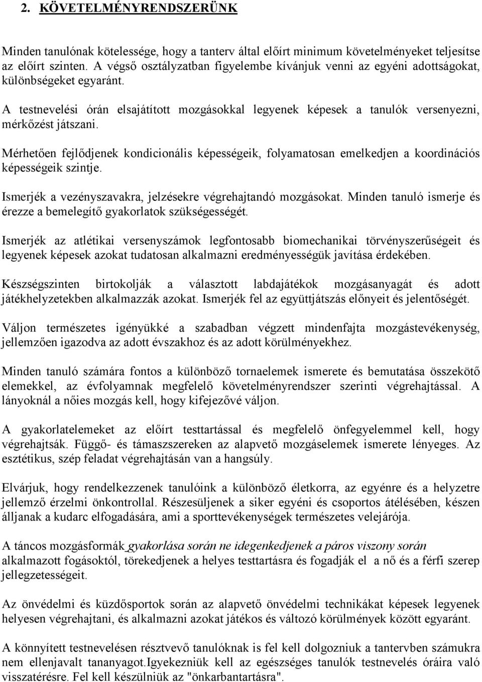 Mérhetően fejlődjenek kondicionális képességeik, folyamatosan emelkedjen a koordinációs képességeik szintje. Ismerjék a vezényszavakra, jelzésekre végrehajtandó mozgásokat.