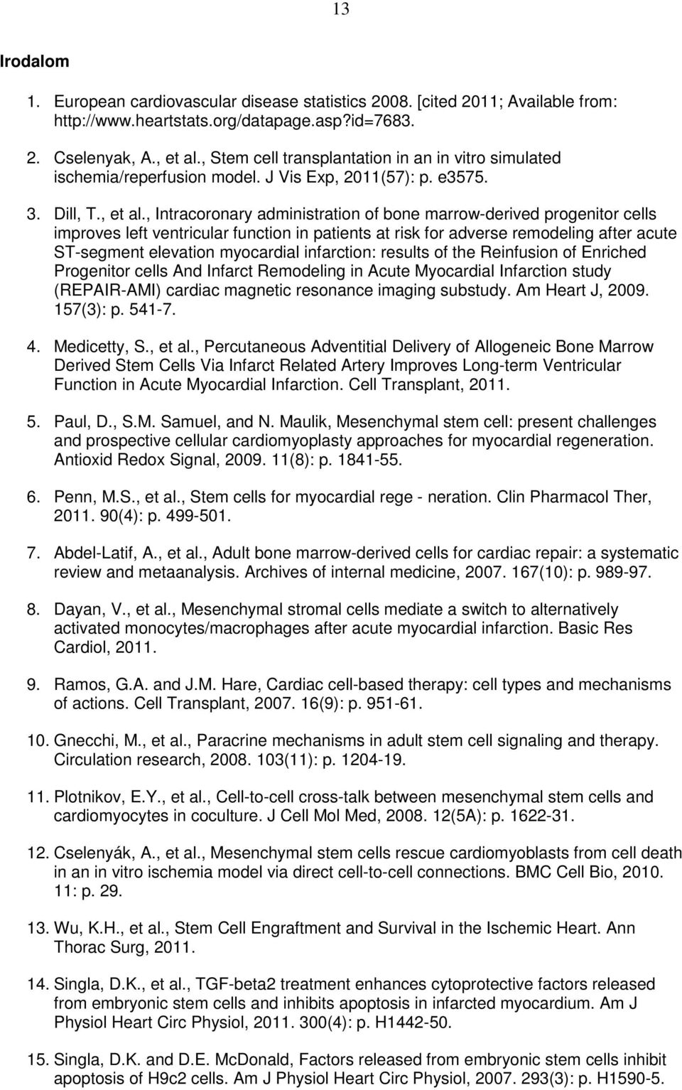 , Intracoronary administration of bone marrow-derived progenitor cells improves left ventricular function in patients at risk for adverse remodeling after acute ST-segment elevation myocardial