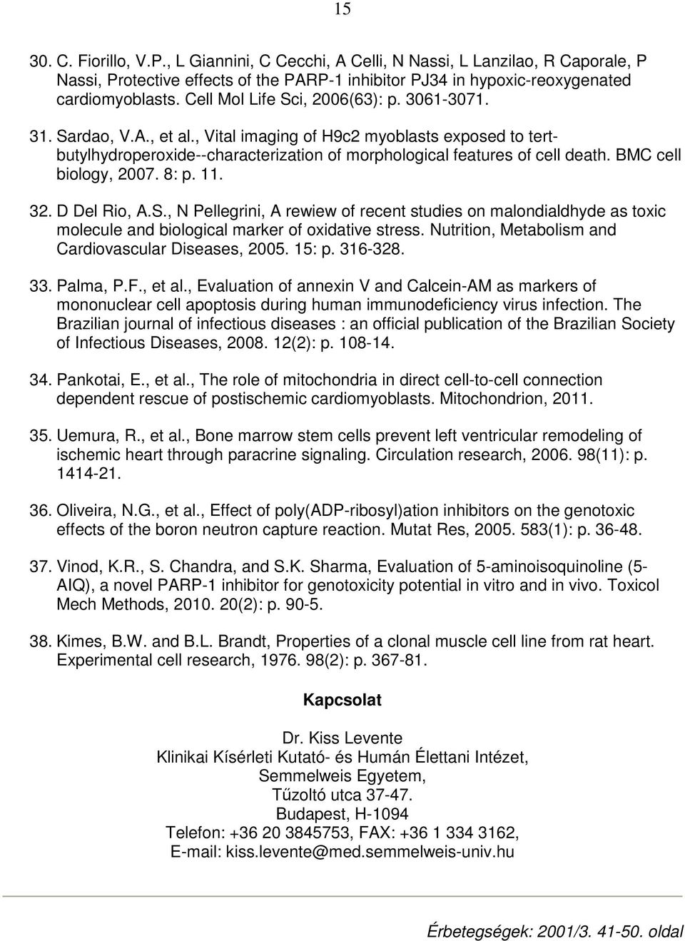 BMC cell biology, 2007. 8: p. 11. 32. D Del Rio, A.S., N Pellegrini, A rewiew of recent studies on malondialdhyde as toxic molecule and biological marker of oxidative stress.