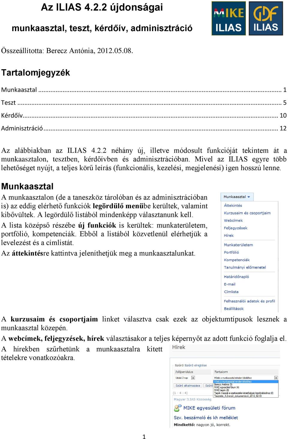 Mivel az ILIAS egyre több lehetőséget nyújt, a teljes körű leírás (funkcionális, kezelési, megjelenési) igen hosszú lenne.