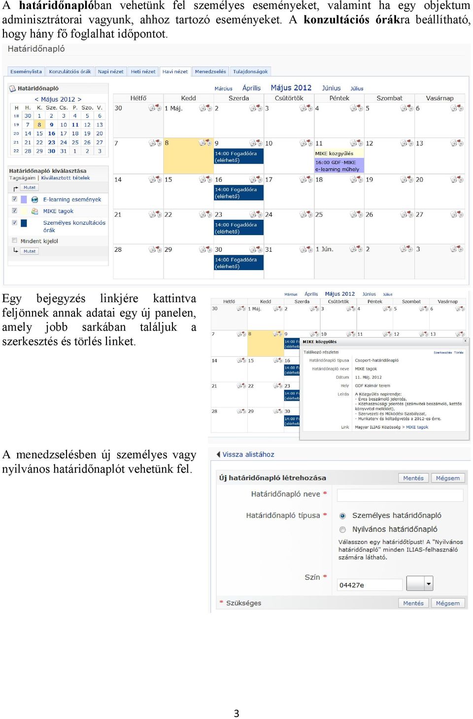 A konzultációs órákra beállítható, hogy hány fő foglalhat időpontot.