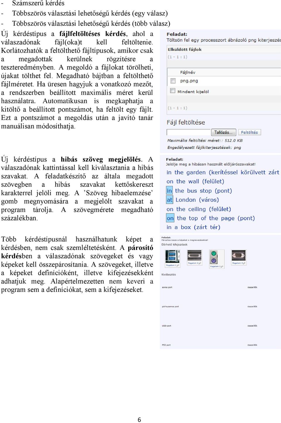 Megadható bájtban a feltölthető fájlméretet. Ha üresen hagyjuk a vonatkozó mezőt, a rendszerben beállított maximális méret kerül használatra.