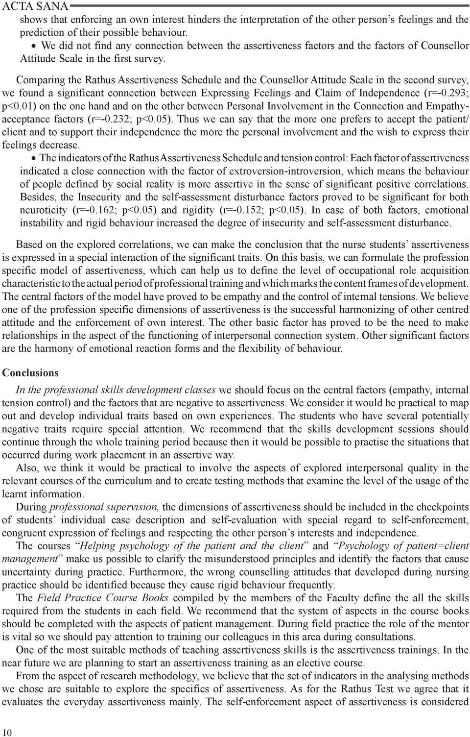 Comparing the Rathus Assertiveness Schedule and the Counsellor Attitude Scale in the second survey, we found a significant connection between Expressing Feelings and Claim of Independence (r=-0.