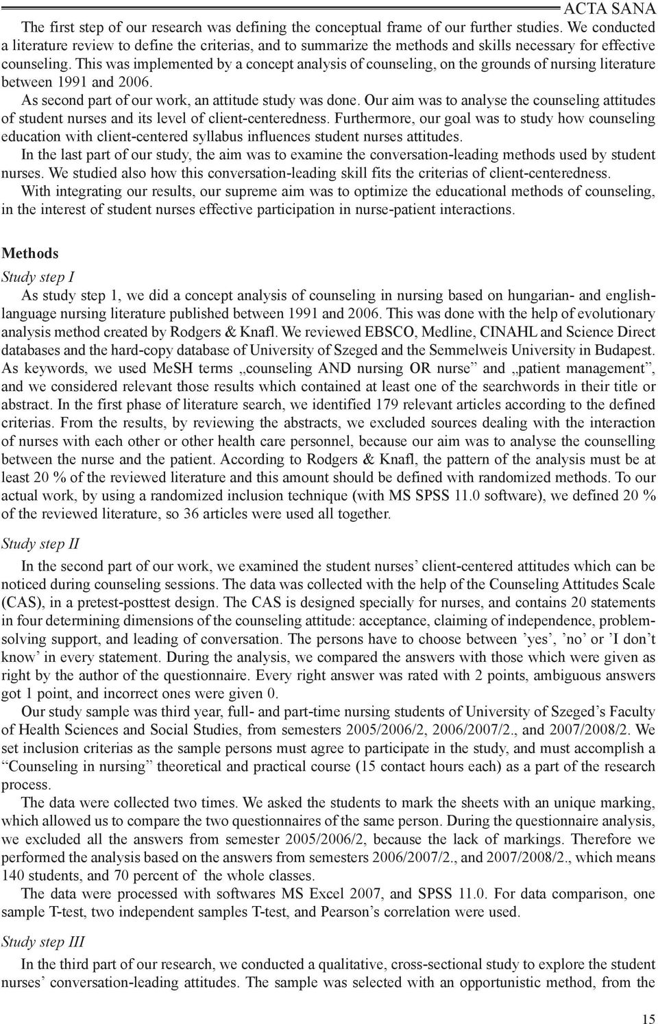 This was implemented by a concept analysis of counseling, on the grounds of nursing literature between 1991 and 2006. As second part of our work, an attitude study was done.