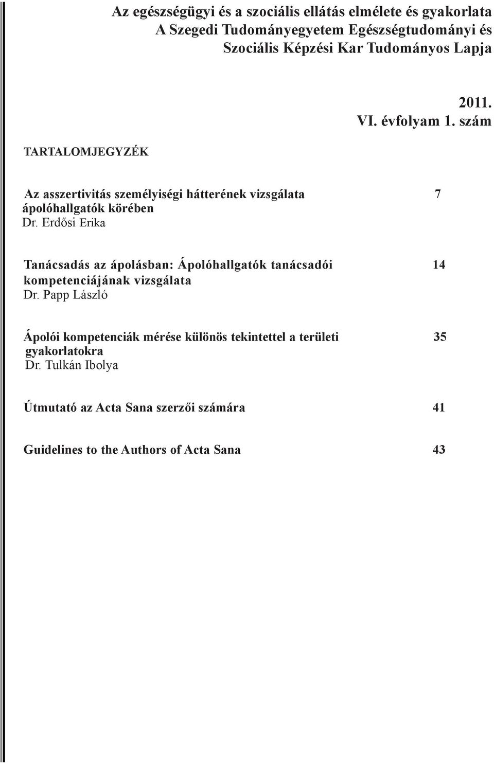 Erdősi Erika Tanácsadás az ápolásban: Ápolóhallgatók tanácsadói 14 kompetenciájának vizsgálata Dr.