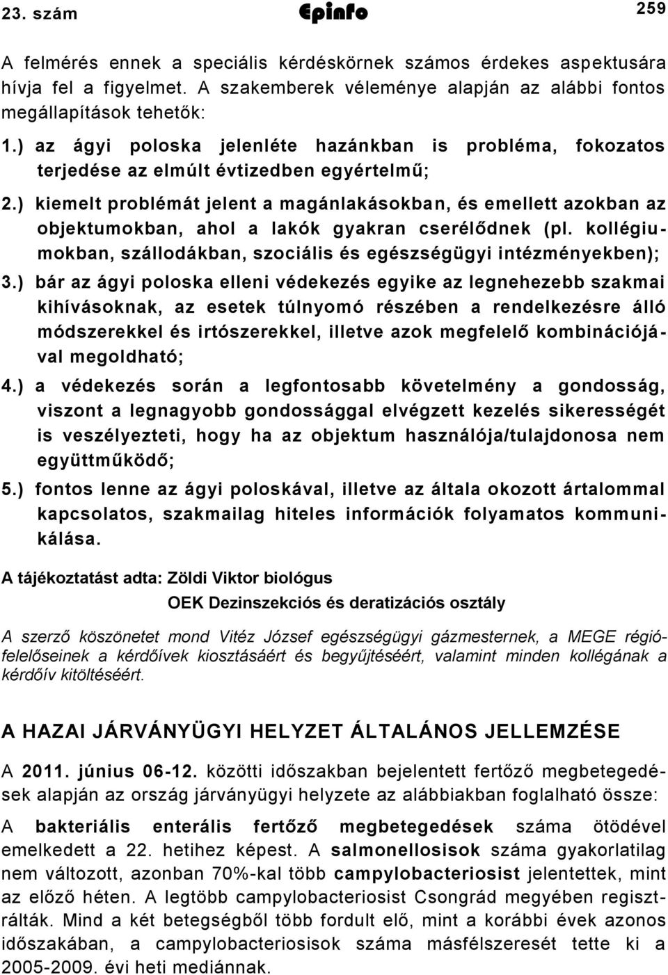 ) kiemelt problémát jelent a magánlakásokban, és emellett azokban az objektumokban, ahol a lakók gyakran cserélődnek (pl. kollégiumokban, szállodákban, szociális és egészségügyi intézményekben);.