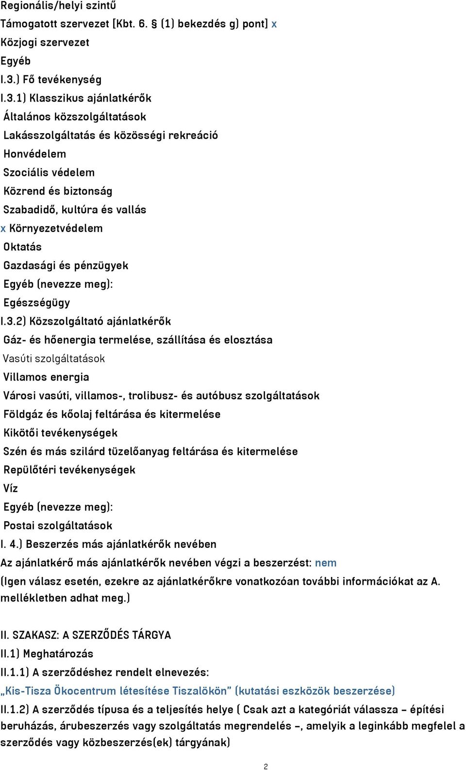 1) Klasszikus ajánlatkérők Általános közszolgáltatások Lakásszolgáltatás és közösségi rekreáció Honvédelem Szociális védelem Közrend és biztonság Szabadidő, kultúra és vallás x Környezetvédelem