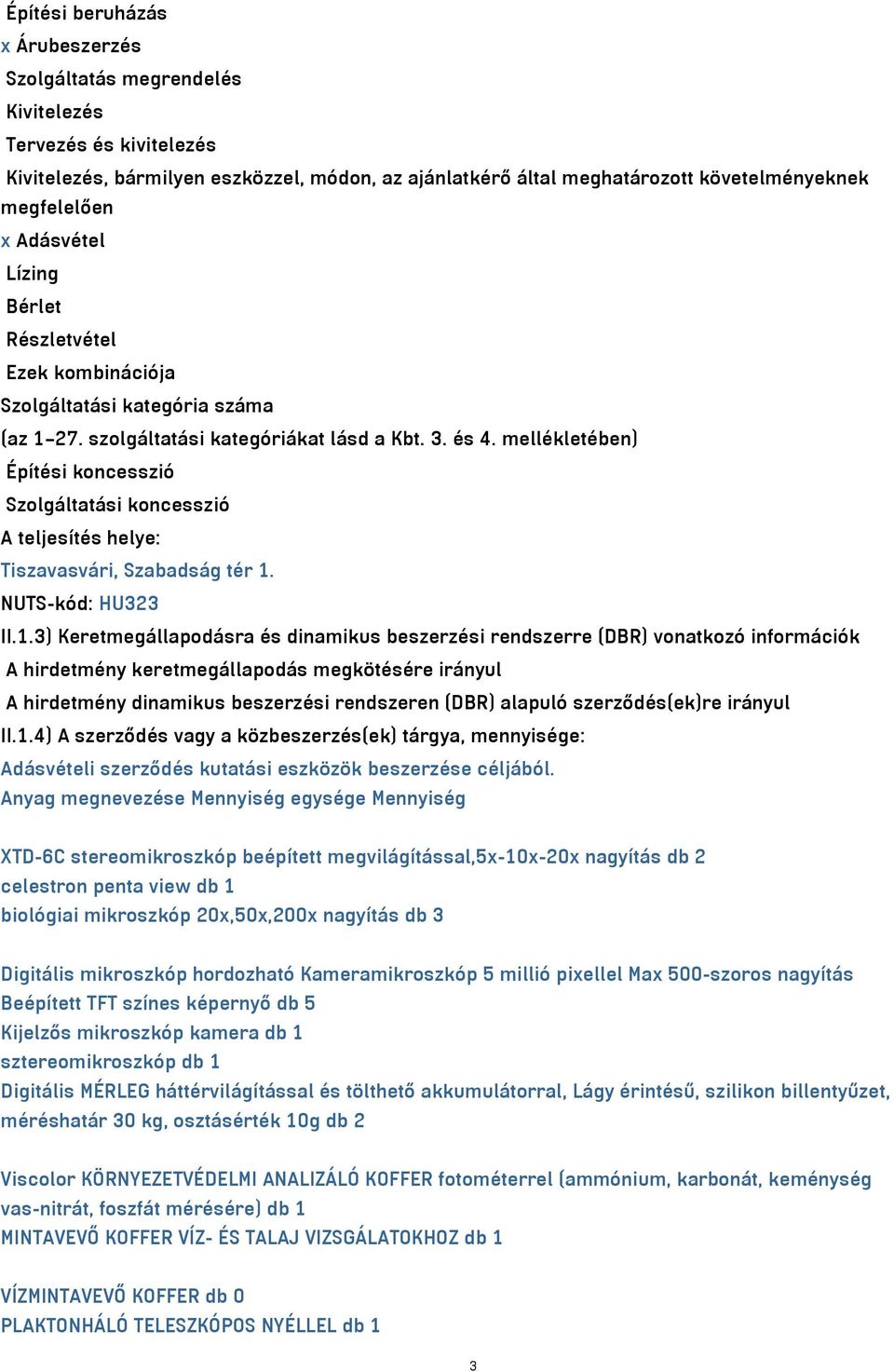 mellékletében) Építési koncesszió Szolgáltatási koncesszió A teljesítés helye: Tiszavasvári, Szabadság tér 1.