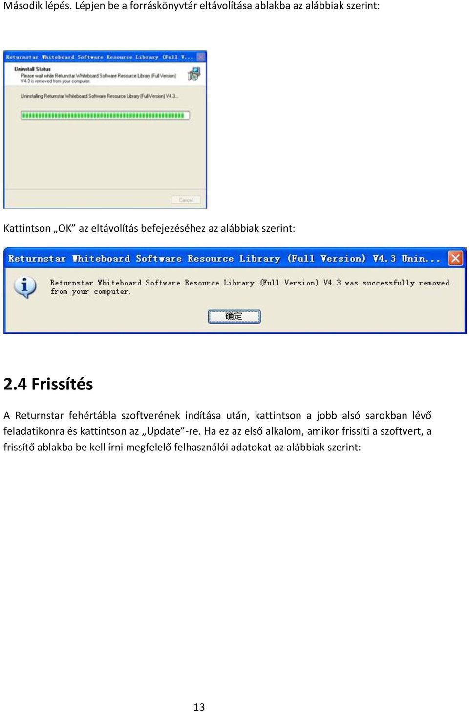 befejezéséhez az alábbiak szerint: 2.