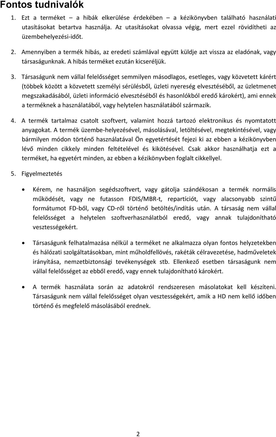 A hibás terméket ezután kicseréljük. 3.