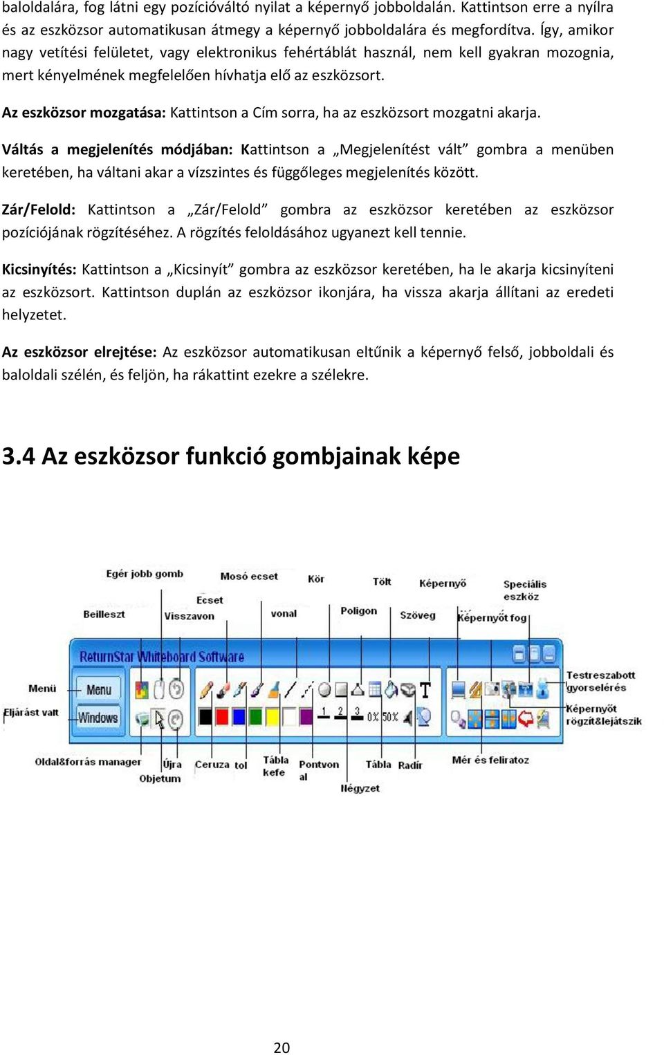 Az eszközsor mozgatása: Kattintson a Cím sorra, ha az eszközsort mozgatni akarja.