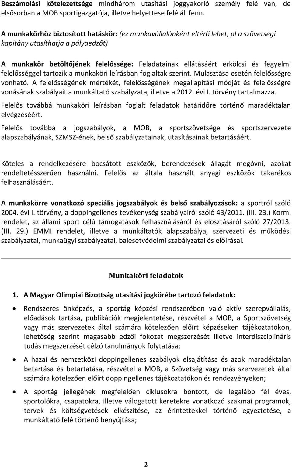 fegyelmi felelősséggel tartozik a munkaköri leírásban foglaltak szerint. Mulasztása esetén felelősségre vonható.