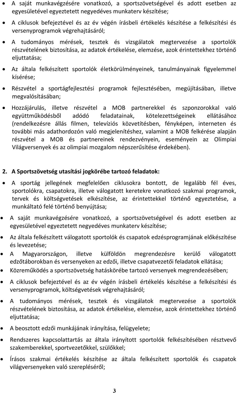 figyelemmel Részvétel a sportágfejlesztési programok fejlesztésében, megújításában, illetve Hozzájárulás, illetve részvétel a MOB partnerekkel és szponzorokkal való együttműködésből adódó