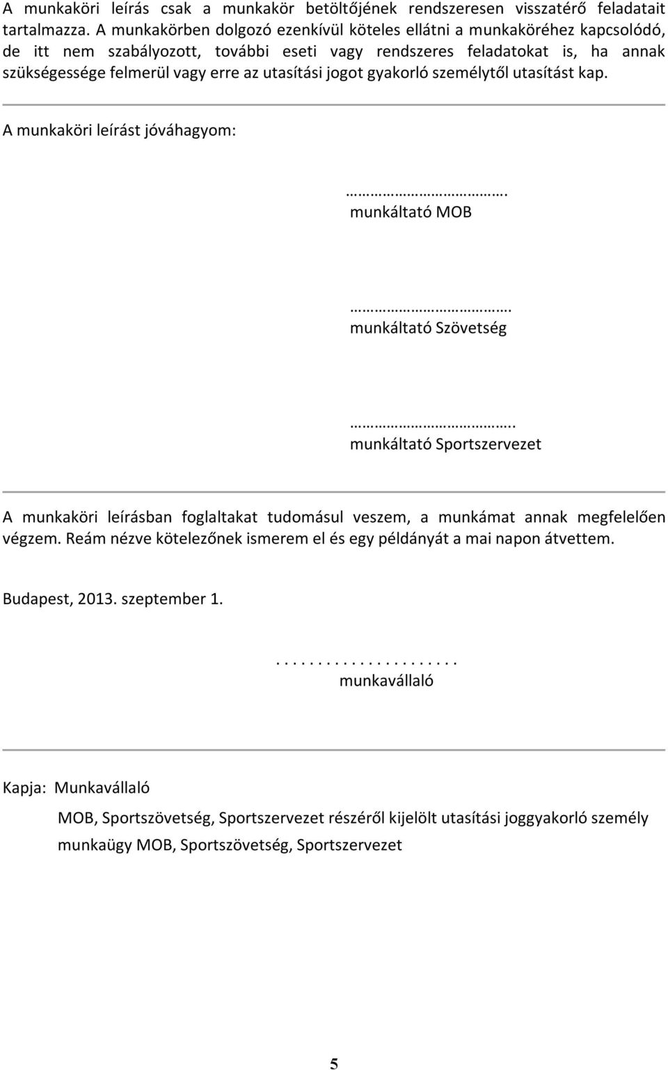 utasítási jogot gyakorló személytől utasítást kap. A munkaköri leírást jóváhagyom:. munkáltató MOB. munkáltató Szövetség.