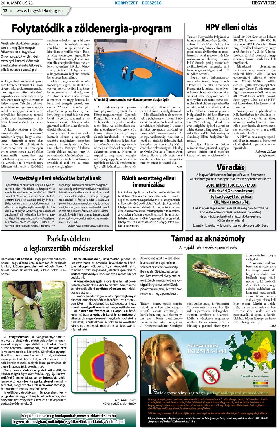 A hegyvidéki zöldenergia-program keretében készült el a Tamási Áron iskola ökotornacsarnoka, ahol egyebek közt szélerőmű, napkollektor és a csapadékvíz újrahasznosítását segítő ciszterna is helyet