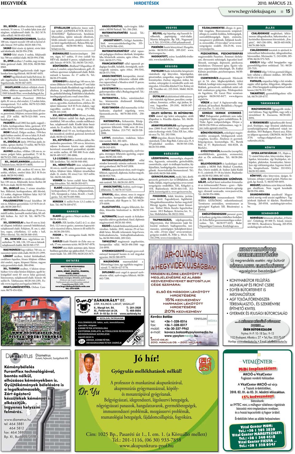 06/20-994-3788. SASAD felső részén 3 szobás, felújítandó ház 700 nm telekkel eladó. 06/20-994-3788. XI., EPER utcában 1,5 szobás, nagy teraszos lakás garázzsal eladó. 203-3136, 06/20-966- 0969.