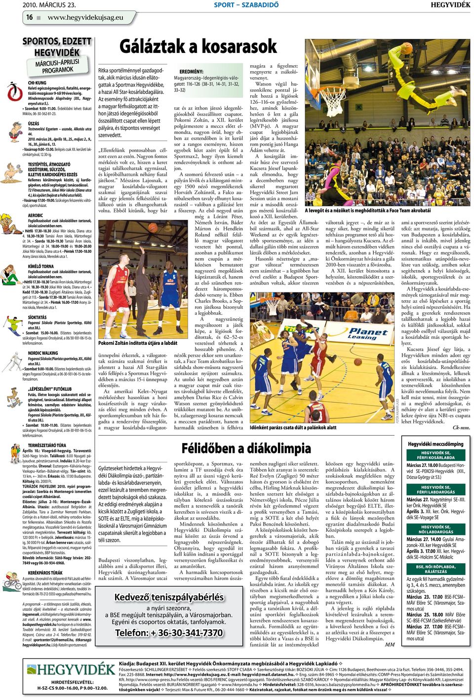 , április 18., 25., május: 2., 9., 16., 30., június 6., 13. Vasárnap 9.00 13.00. Belépés csak XII. kerületi lakcímkártyával, 12.30-ig.
