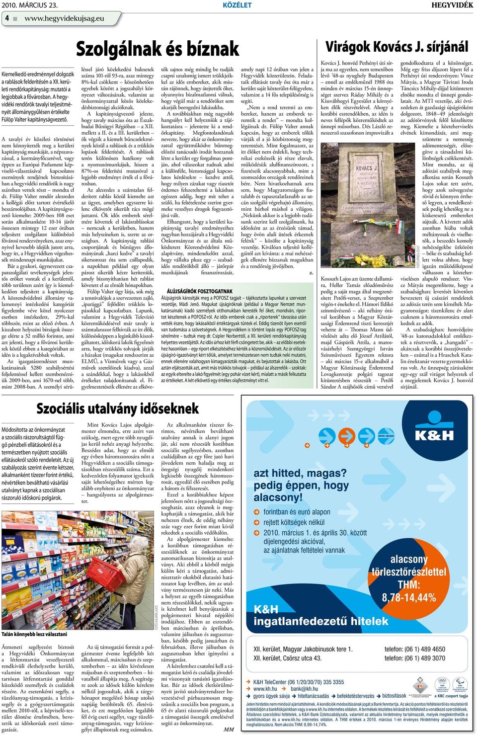 Szolgálnak és bíznak A tavalyi év közéleti történései nem könnyítették meg a kerületi kapitányság munkáját, a népszavazással, a kormányfőcserével, vagy éppen az Európai Parlament