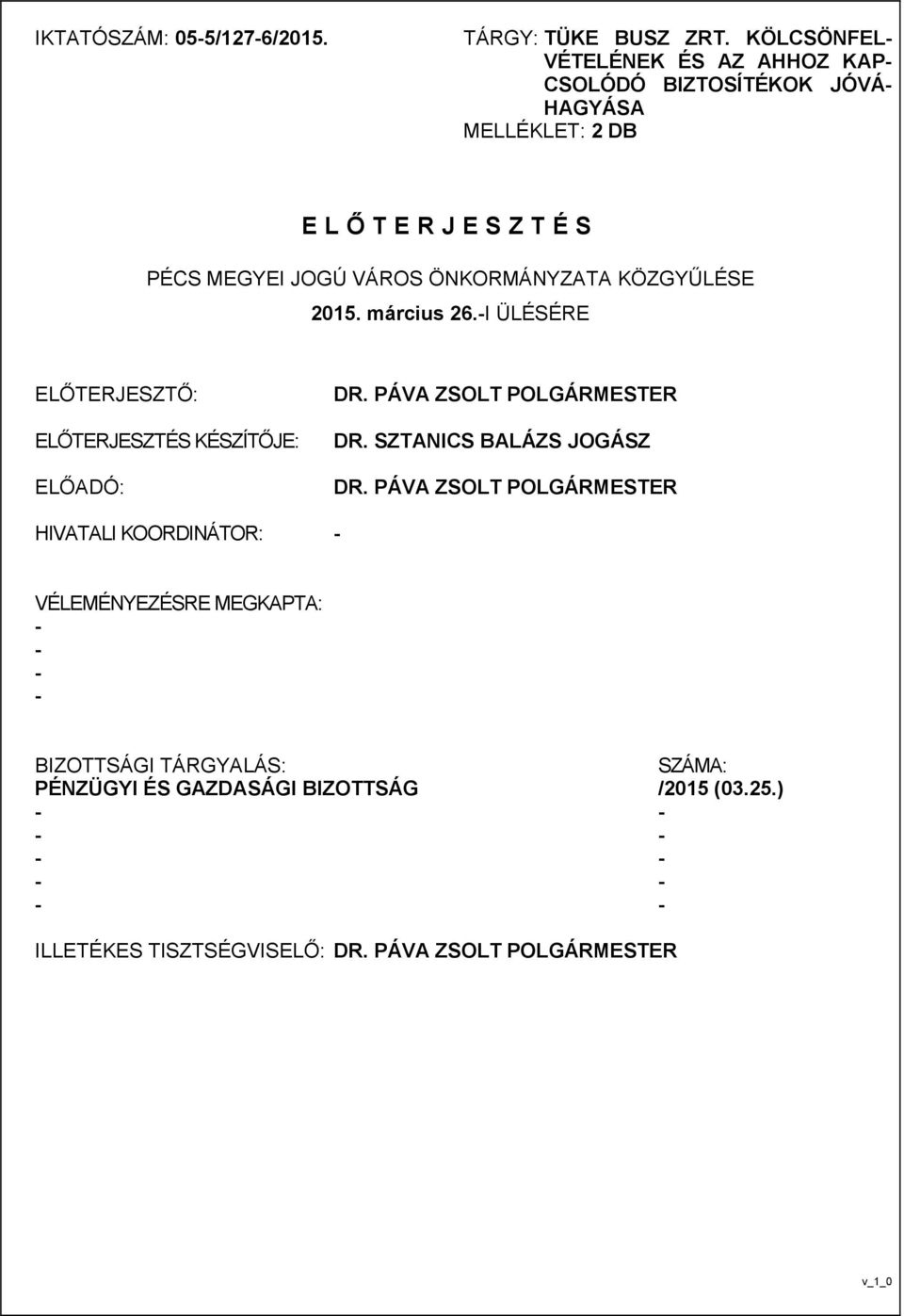 ÖNKORMÁNYZATA KÖZGYŰLÉSE 2015. március 26.-I ÜLÉSÉRE ELŐTERJESZTŐ: ELŐTERJESZTÉS KÉSZÍTŐJE: ELŐADÓ: DR. PÁVA ZSOLT POLGÁRMESTER DR.