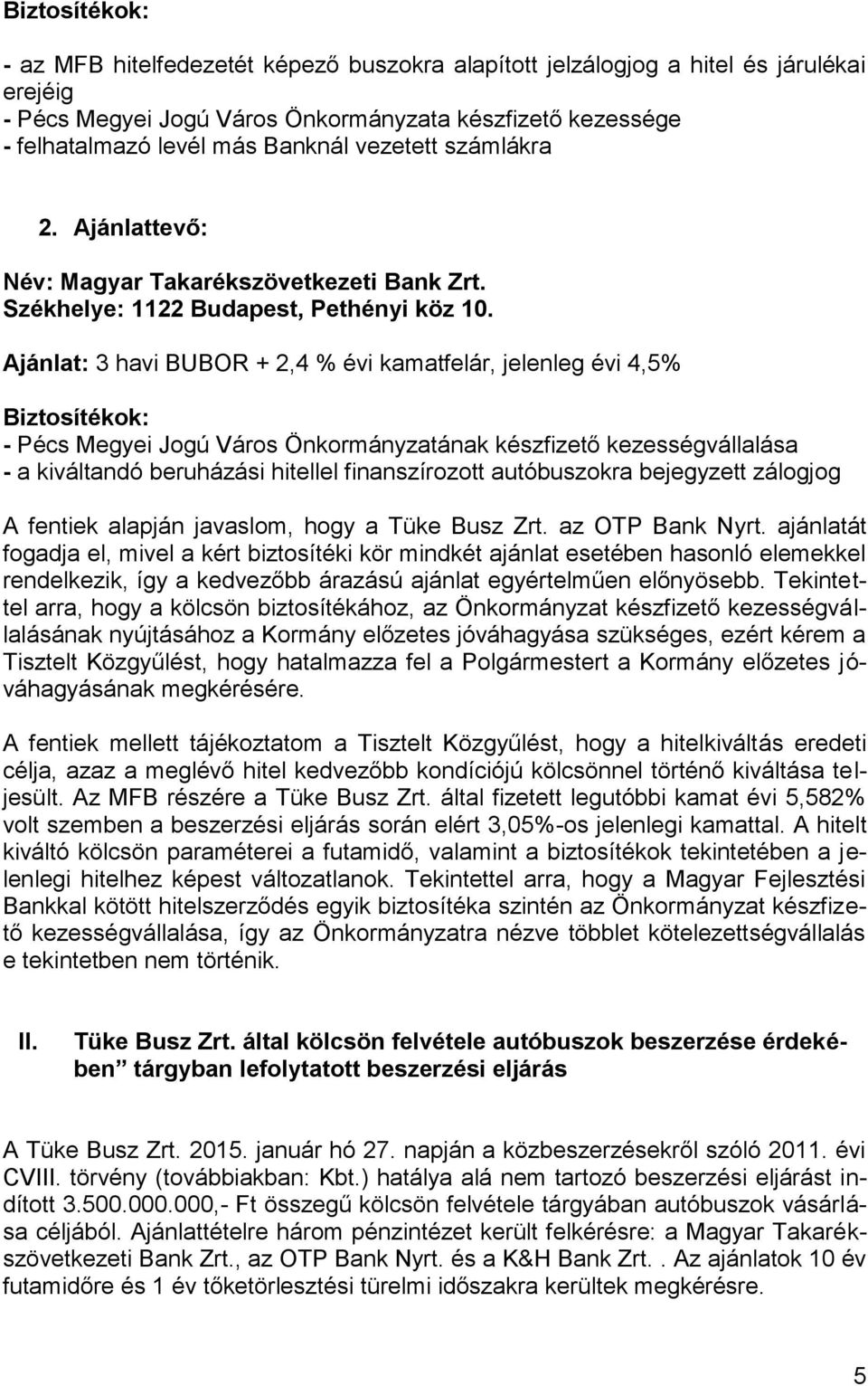 bejegyzett zálogjog A fentiek alapján javaslom, hogy a Tüke Busz Zrt. az OTP Bank Nyrt.