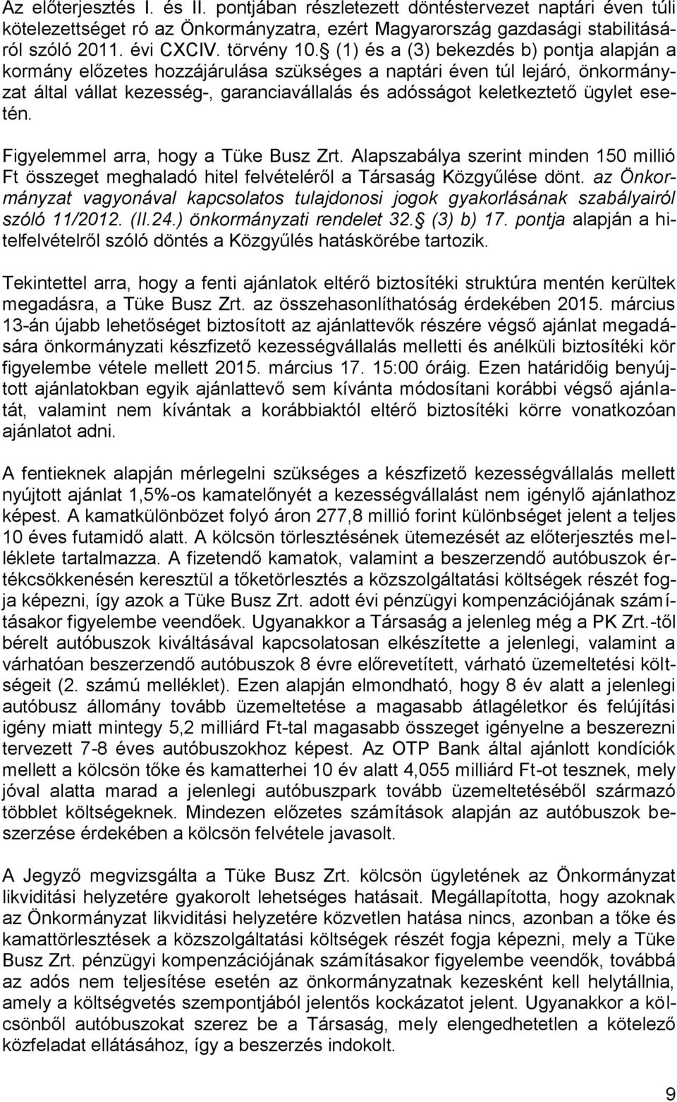 esetén. Figyelemmel arra, hogy a Tüke Busz Zrt. Alapszabálya szerint minden 150 millió Ft összeget meghaladó hitel felvételéről a Társaság Közgyűlése dönt.