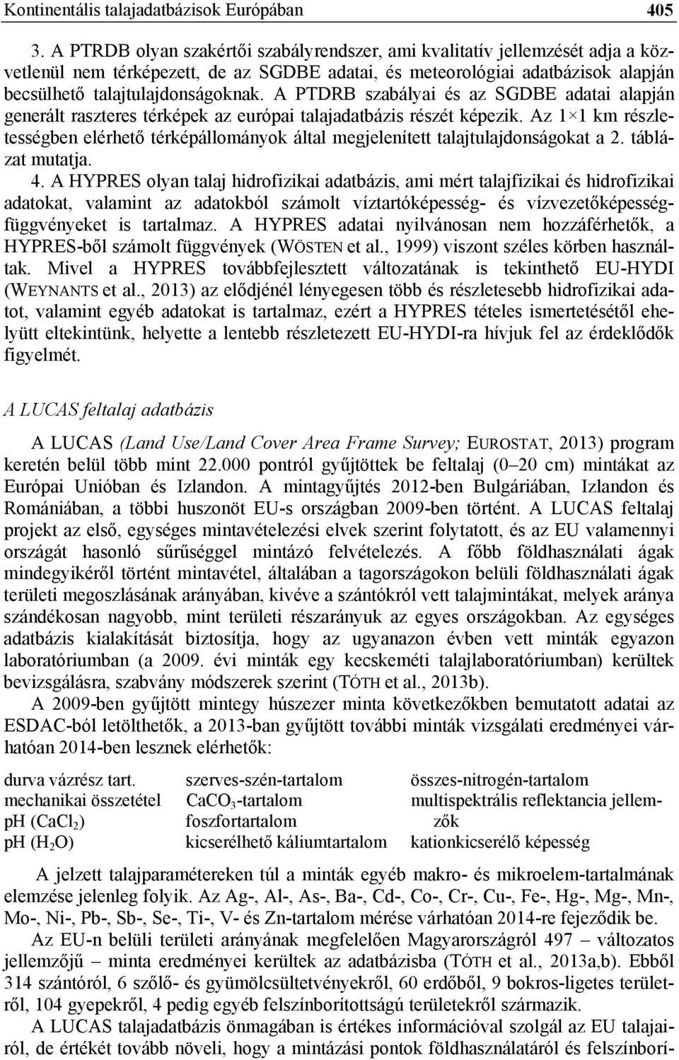 A PTDRB szabályai és az SGDBE adatai alapján generált raszteres térképek az európai talajadatbázis részét képezik.