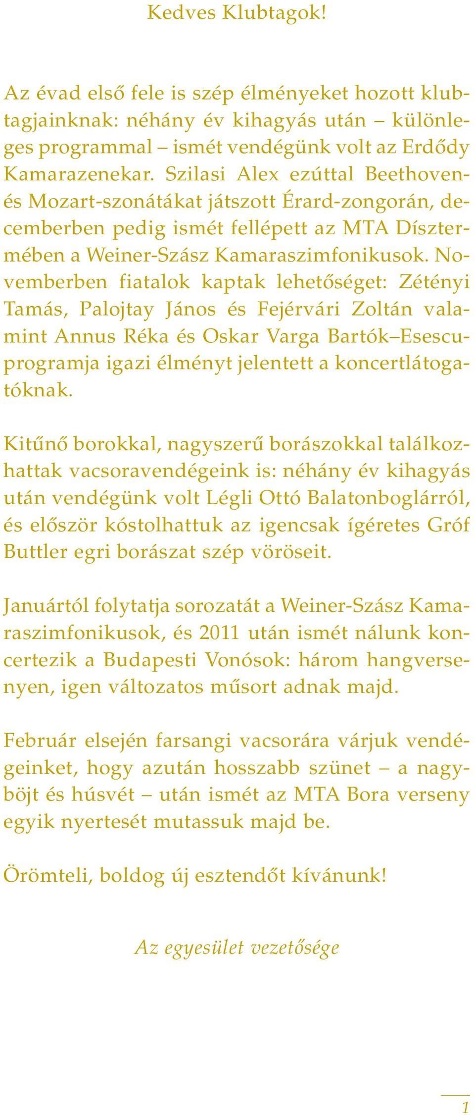 Novemberben fiatalok kaptak lehetôséget: Zétényi Tamás, Palojtay János és Fejérvári Zoltán valamint Annus Réka és Oskar Varga Bartók Esescuprogramja igazi élményt jelentett a koncertlátogatóknak.