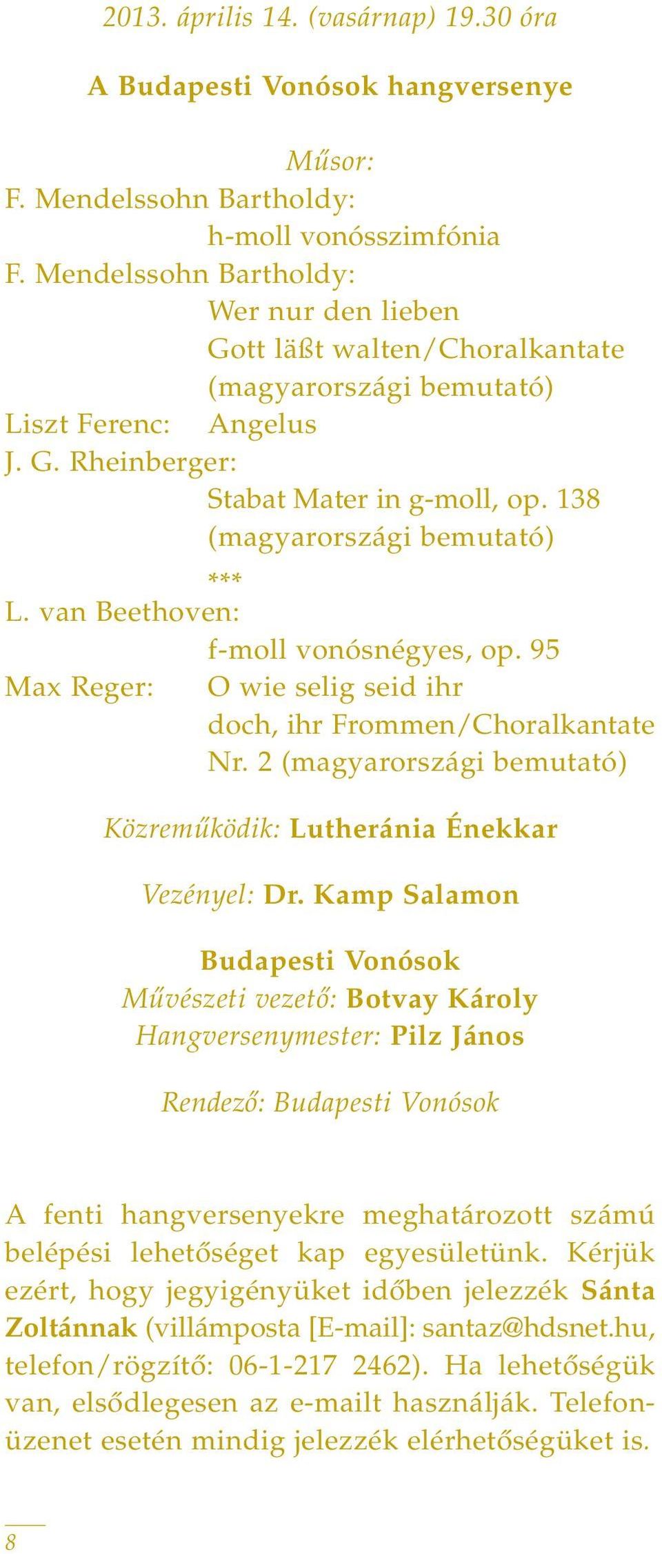 138 (magyarországi bemutató) *** L. van Beethoven: f-moll vonósnégyes, op. 95 Max Reger: O wie selig seid ihr doch, ihr Frommen/Choralkantate Nr.