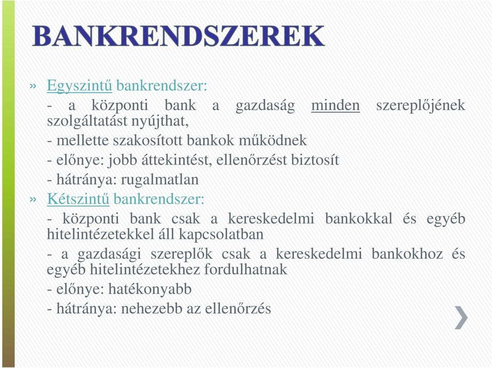 bankrendszer: - központi bank csak a kereskedelmi bankokkal és egyéb hitelintézetekkel áll kapcsolatban - a gazdasági