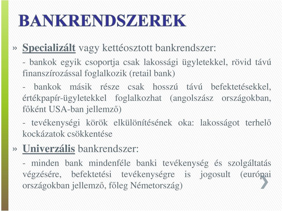 USA-ban jellemző) - tevékenységi körök elkülönítésének oka: lakosságot terhelő kockázatok csökkentése» Univerzális bankrendszer: - minden