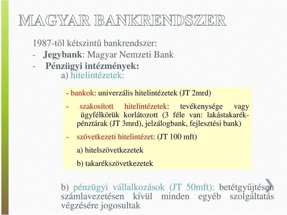 lakástakarékpénztárak (JT 3mrd), jelzálogbank, fejlesztési bank) - szövetkezeti hitelintézet: (JT 100 mft) a) hitelszövetkezetek