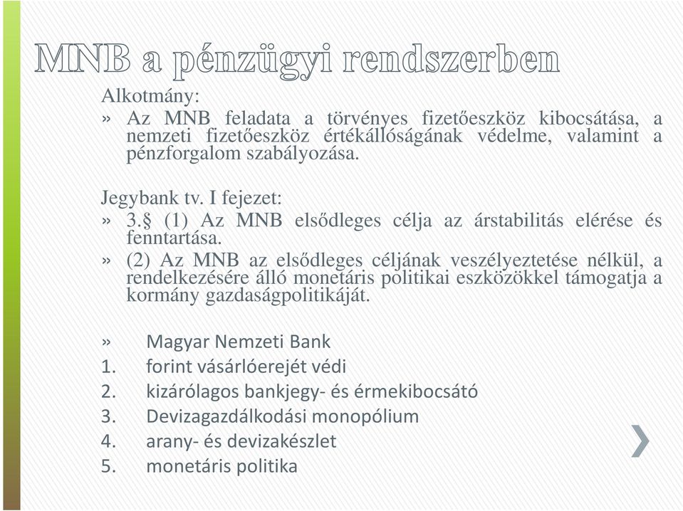 » (2) Az MNB az elsődleges céljának veszélyeztetése nélkül, a rendelkezésére álló monetáris politikai eszközökkel támogatja a kormány