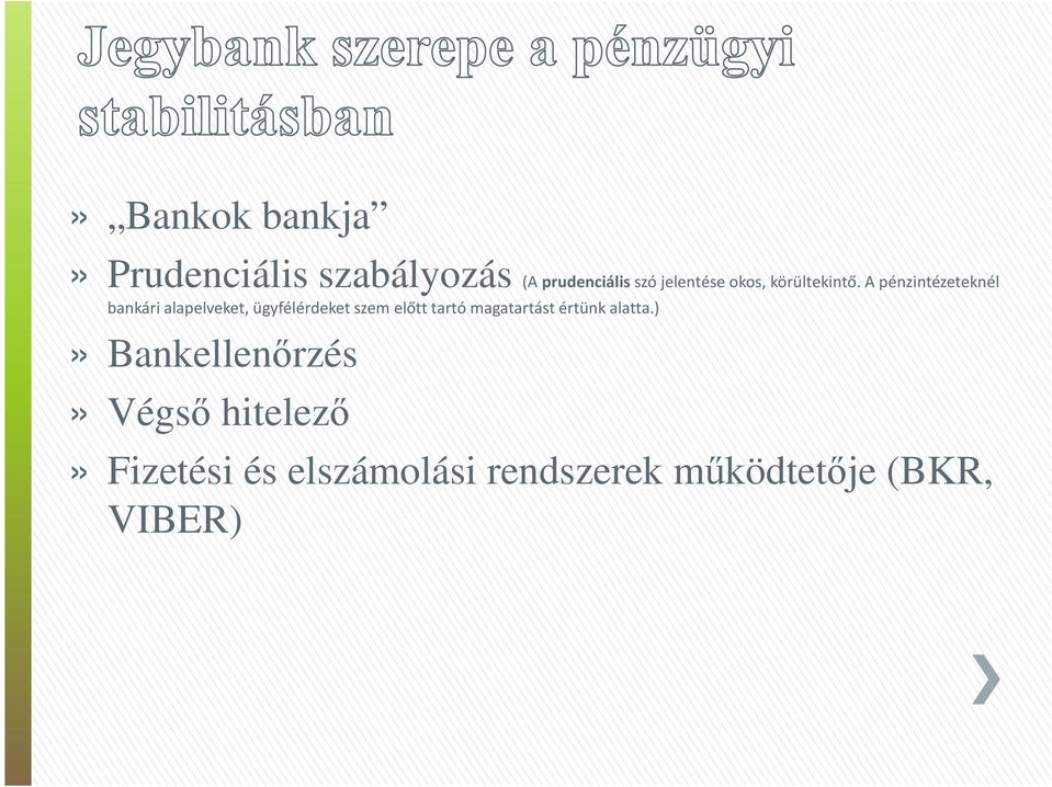 A pénzintézeteknél bankári alapelveket, ügyfélérdeket szem előtt tartó