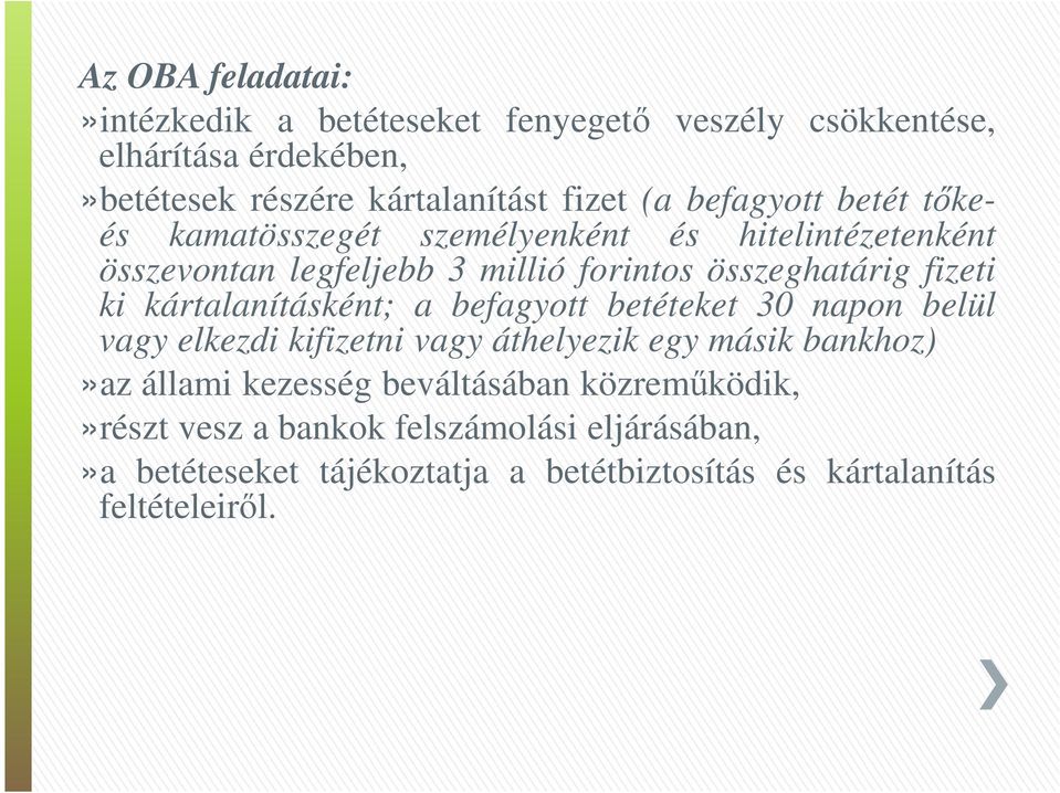 kártalanításként; a befagyott betéteket 30 napon belül vagy elkezdi kifizetni vagy áthelyezik egy másik bankhoz)»az állami kezesség