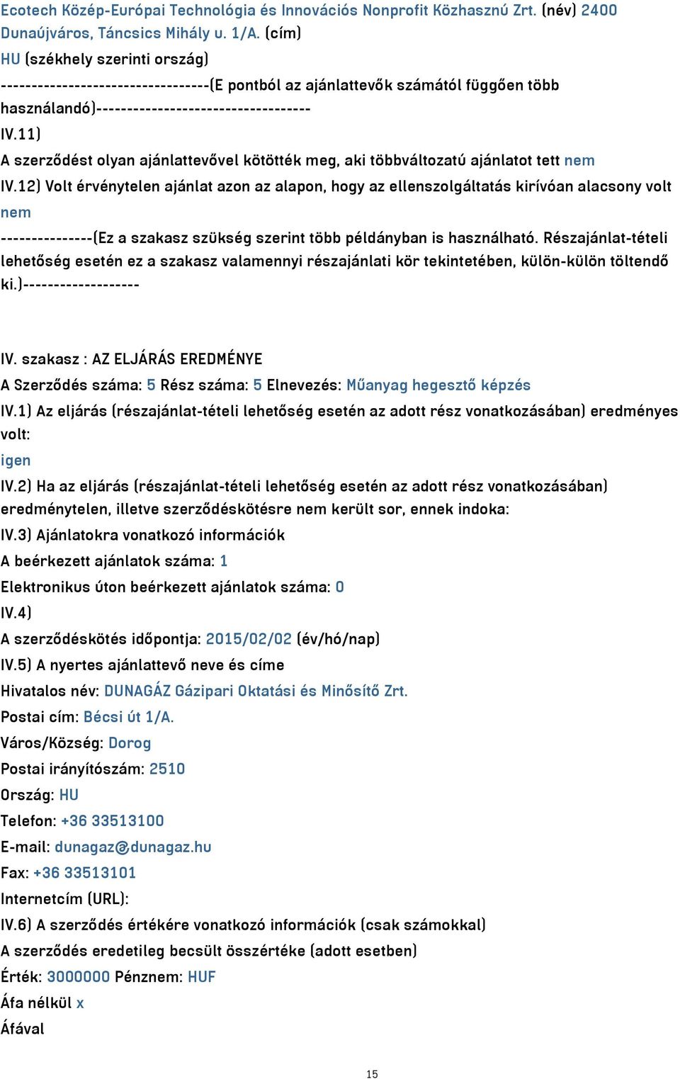 11) A szerződést olyan ajánlattevővel kötötték meg, aki többváltozatú ajánlatot tett nem IV.