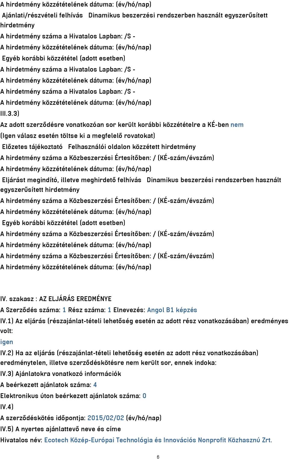 Hivatalos Lapban: /S - A hirdetmény közzétételének dátuma: (év/hó/nap) III.3.