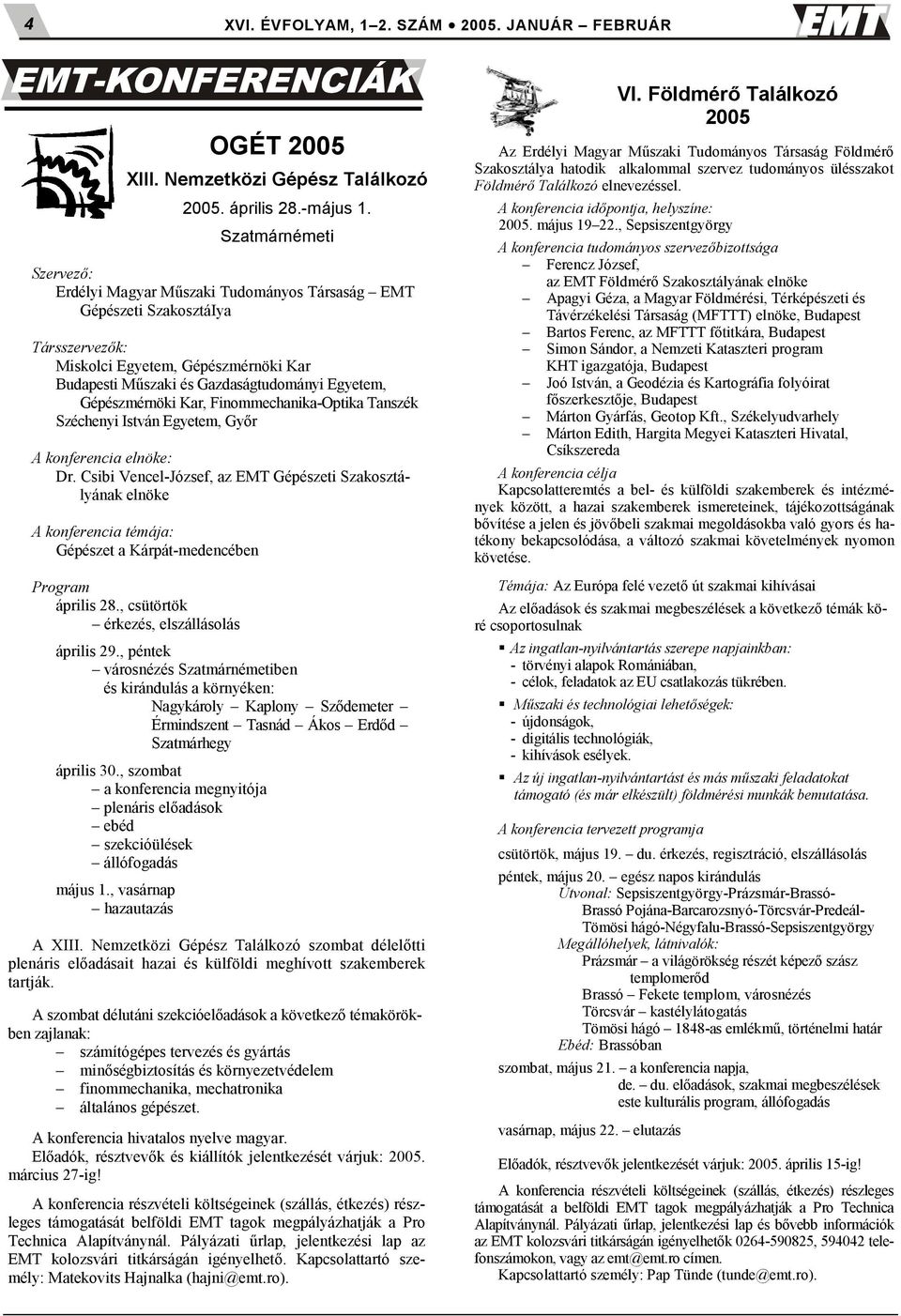 Gépészmérnöki Kar, Finommechanika-Optika Tanszék Széchenyi István Egyetem, Gyr A konferencia elnöke: Dr.