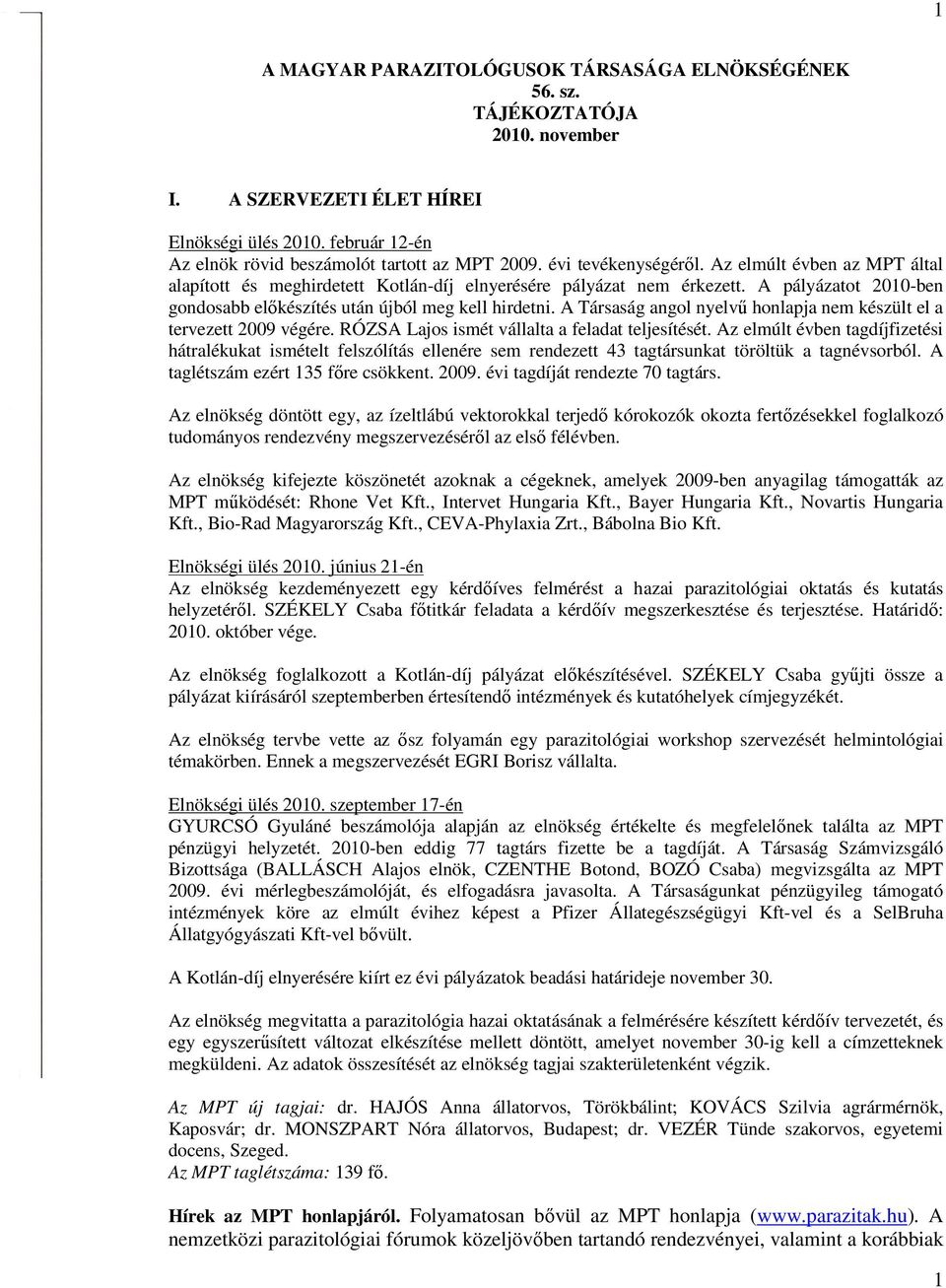 A Társaság angol nyelvű honlapja nem készült el a tervezett 2009 végére. RÓZSA Lajos ismét vállalta a feladat teljesítését.