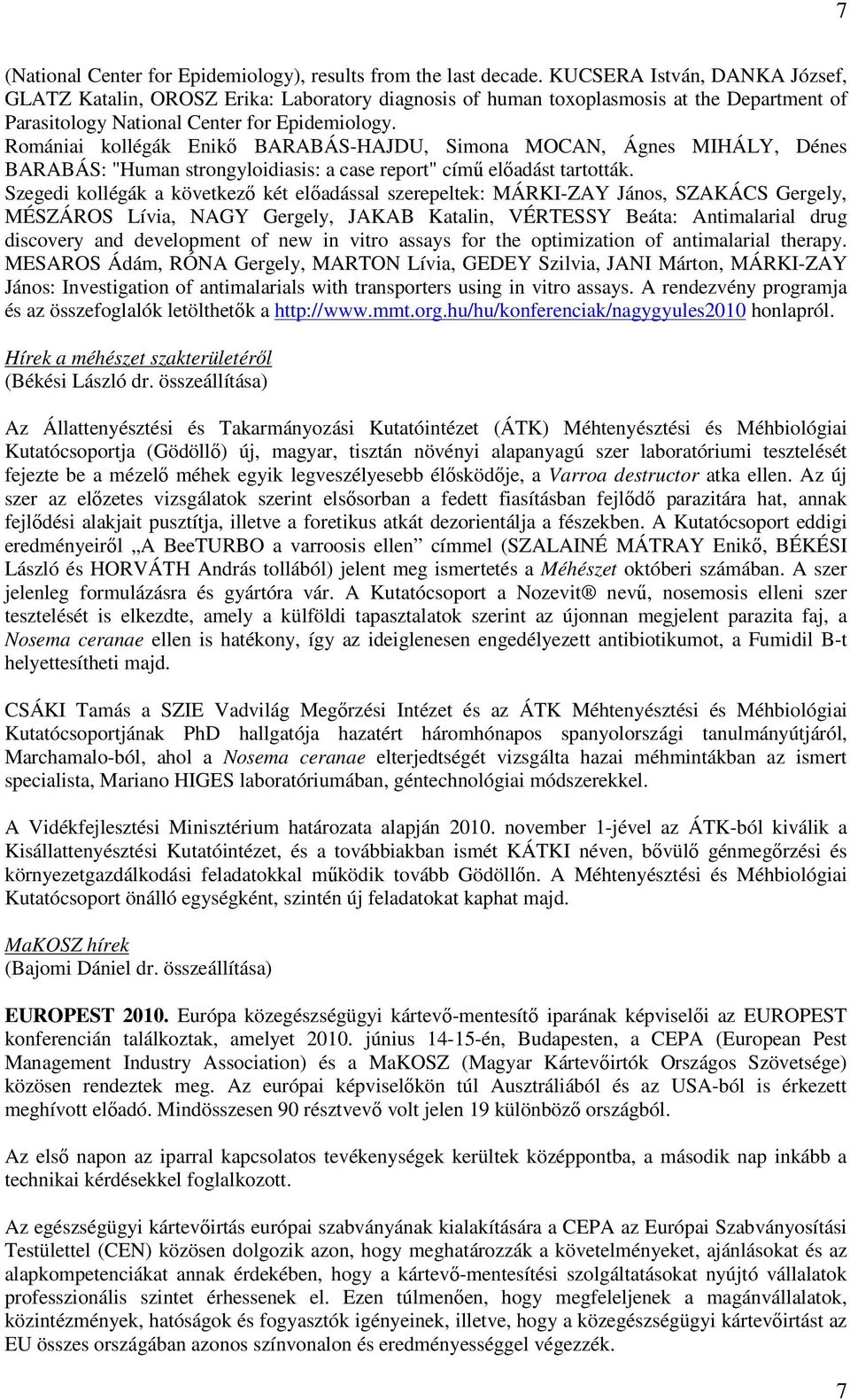 Romániai kollégák Enikő BARABÁS-HAJDU, Simona MOCAN, Ágnes MIHÁLY, Dénes BARABÁS: "Human strongyloidiasis: a case report" című előadást tartották.